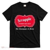 Funny Scrapple Gourmet Gray Meat Champagne Of Meats Pa Joke T-Shirt thumb 0