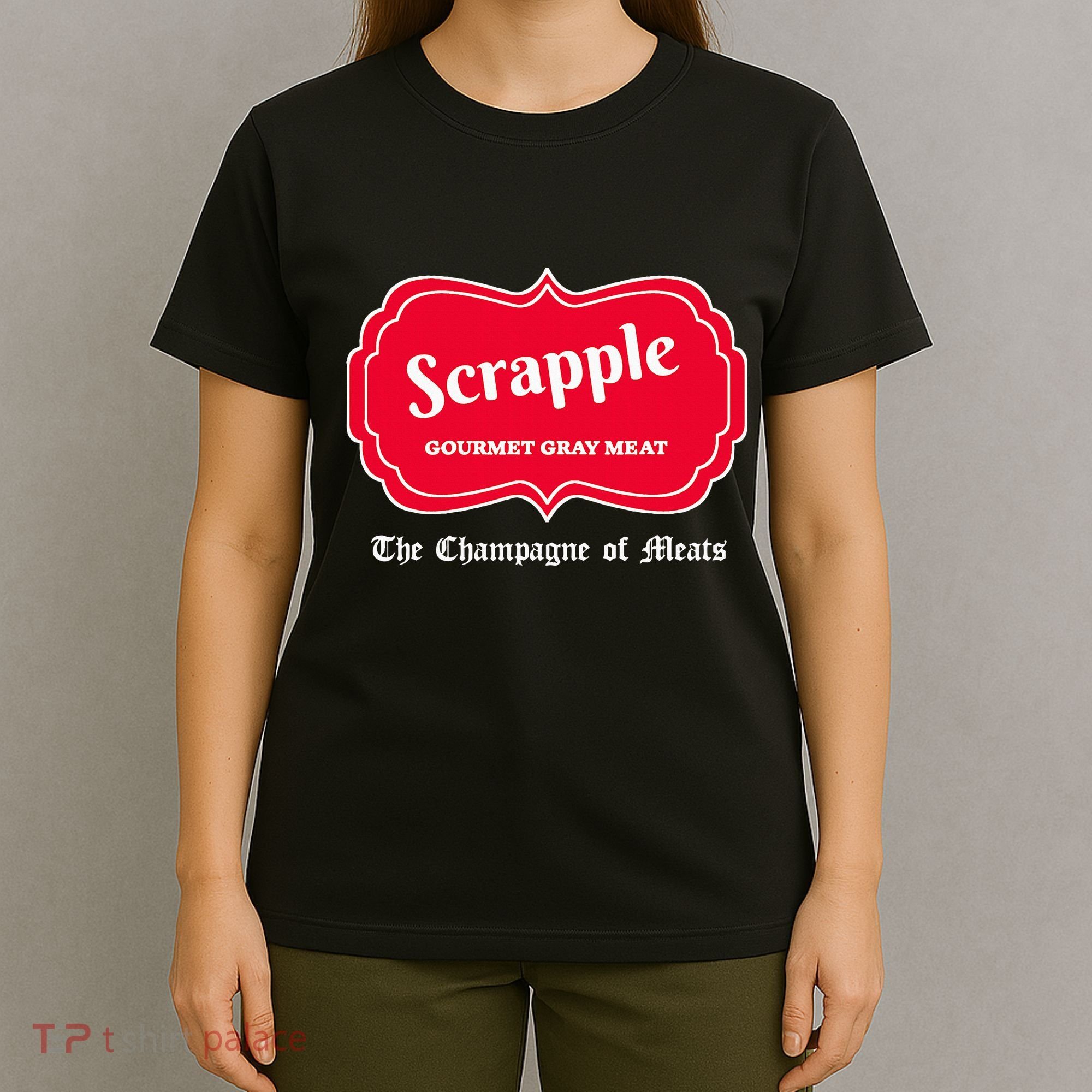 Funny Scrapple Gourmet Gray Meat Champagne Of Meats Pa Joke T-Shirt