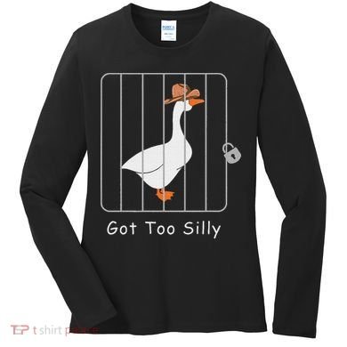 Funny Silly Goose Lover Mugshot Meme Got Too Silly Women's Long Sleeve Shirt