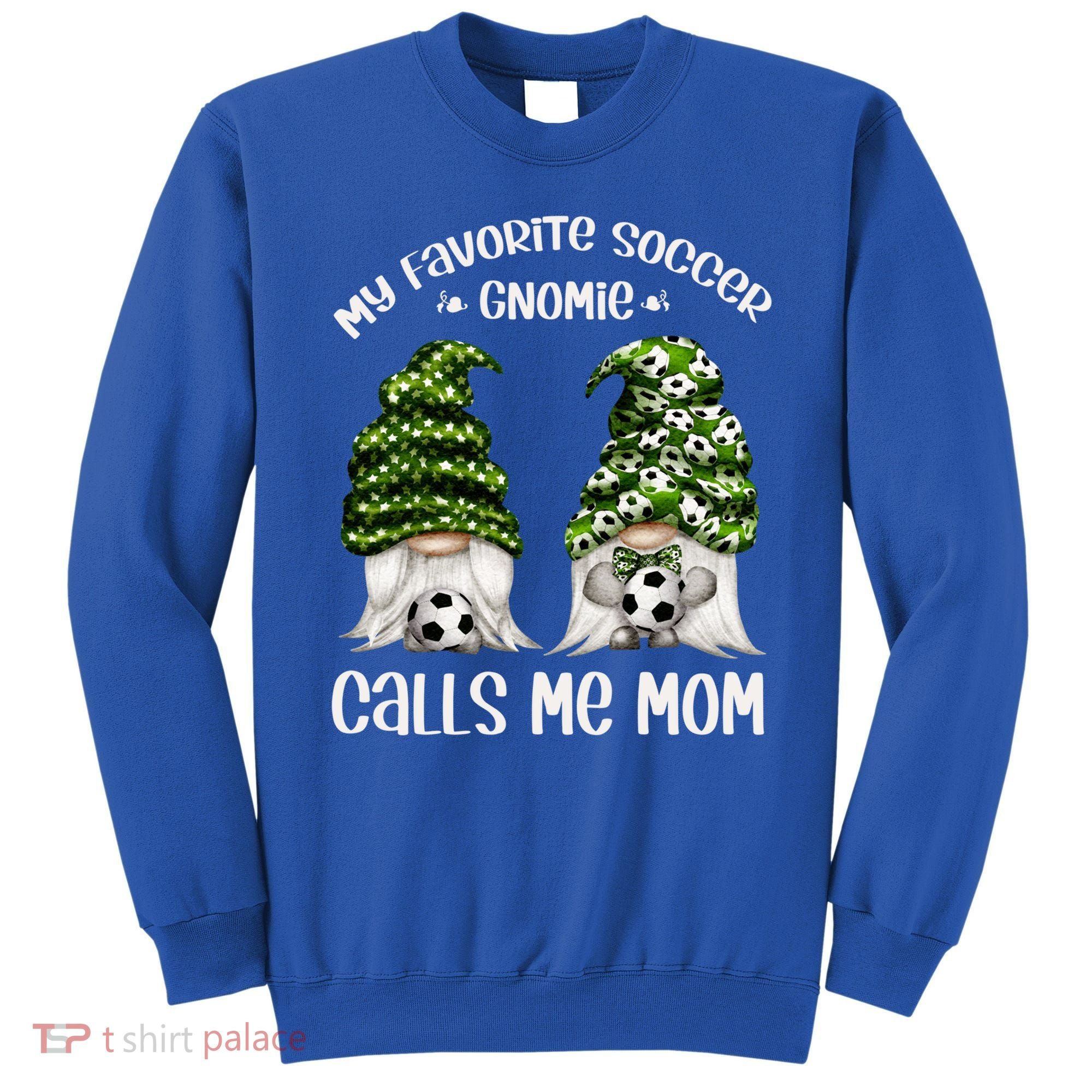 Funny Soccer Gnome My Favorite Soccer Gnomie Calls Me Mom Cute Gift Sweatshirt