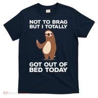 Funny Sloth - Got Out Of Bed Today T-Shirt thumb 0