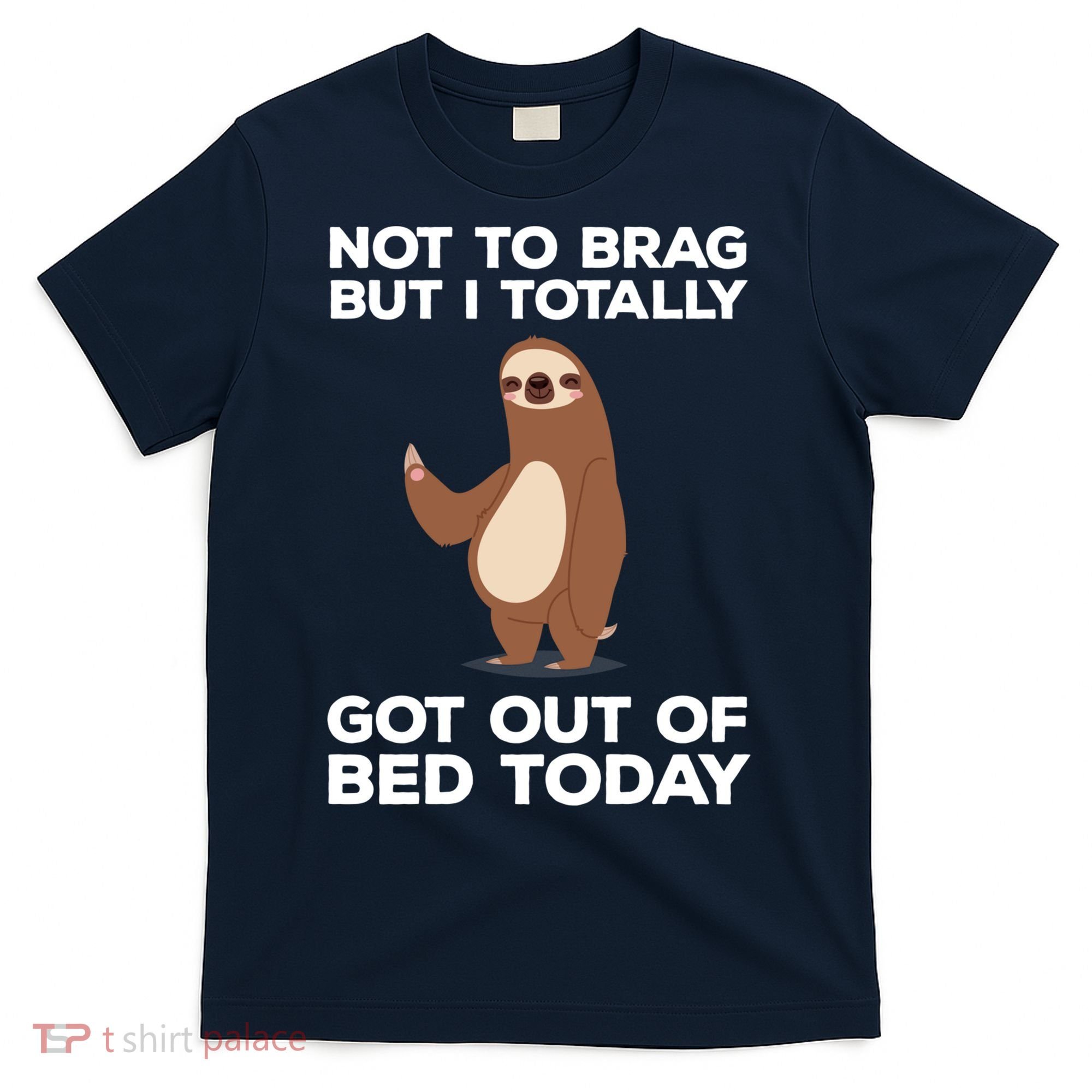 Funny Sloth - Got Out Of Bed Today T-Shirt