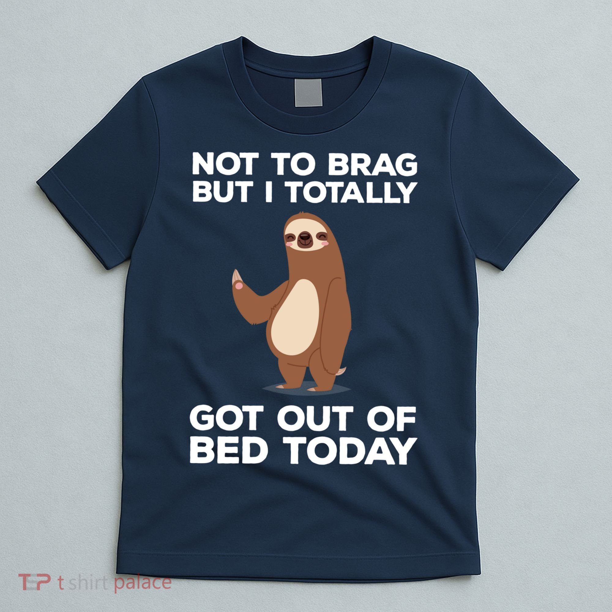 Funny Sloth - Got Out Of Bed Today T-Shirt