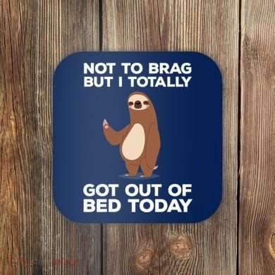 Funny Sloth - Got Out Of Bed Today Coaster