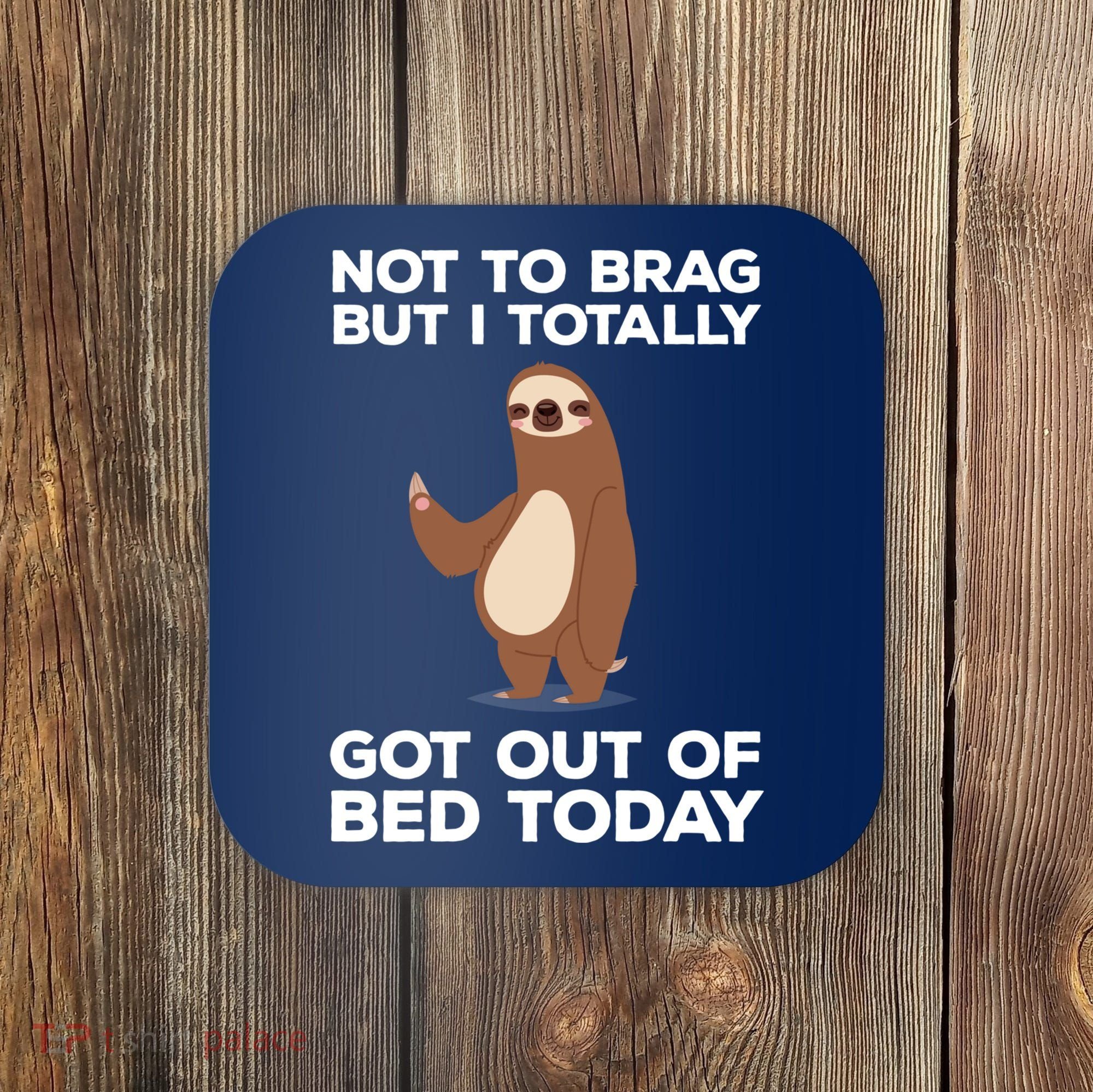 Funny Sloth - Got Out Of Bed Today Coaster
