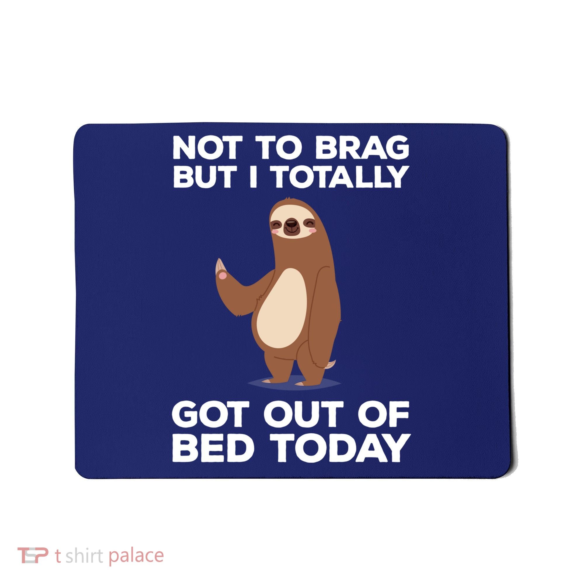 Funny Sloth - Got Out Of Bed Today Mousepad