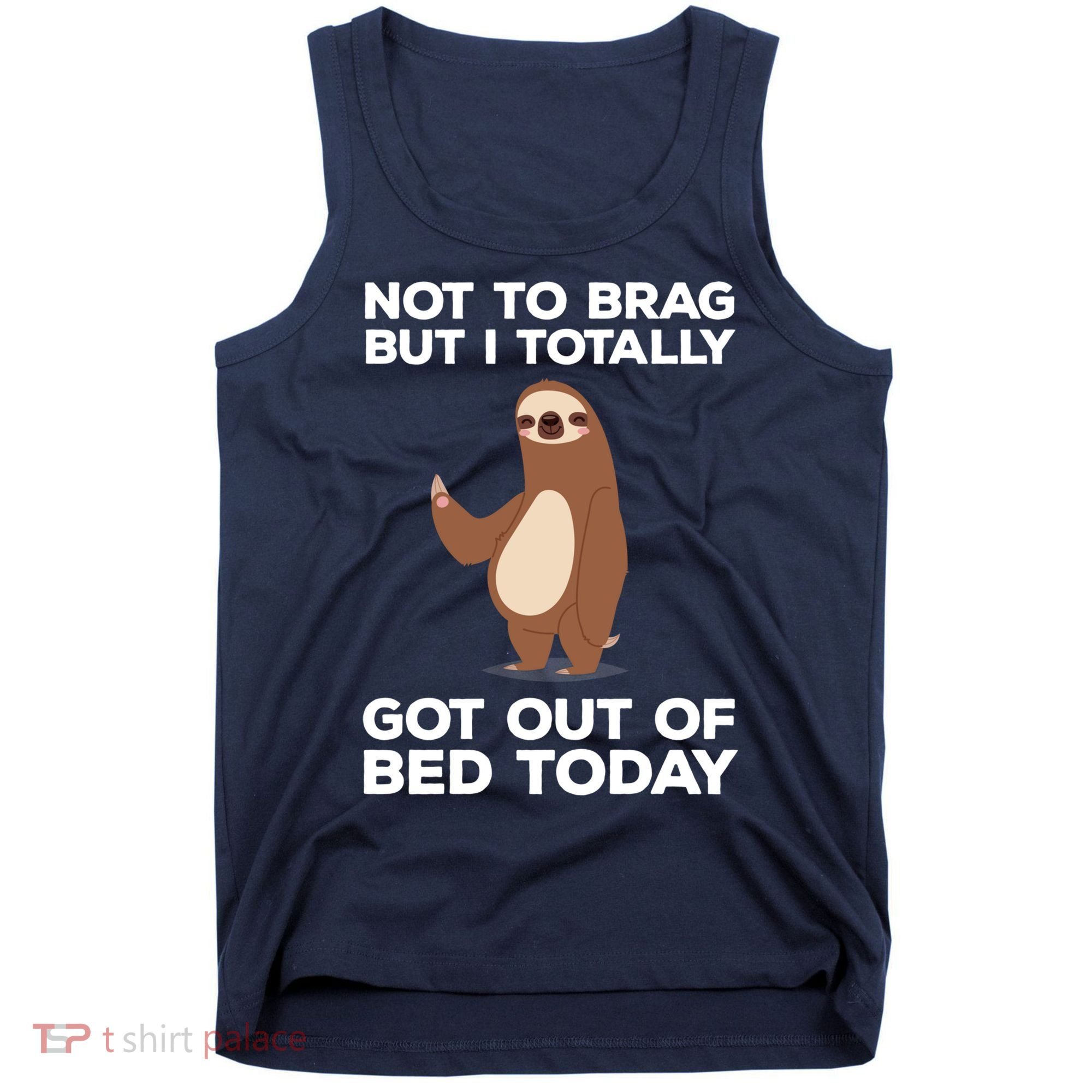 Funny Sloth - Got Out Of Bed Today Tank Top