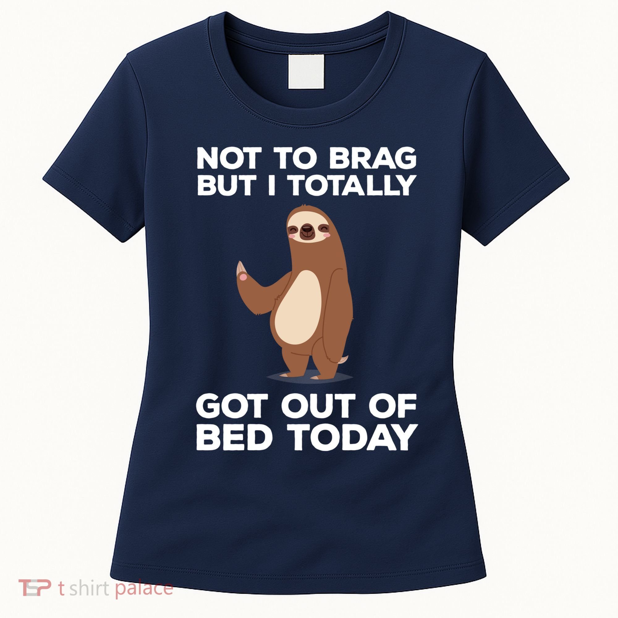 Funny Sloth - Got Out Of Bed Today Women's T-Shirt