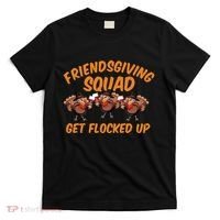 Friendsgiving Squad Get Flocked Up Funny Turkey T-Shirt thumb 0