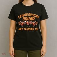 Friendsgiving Squad Get Flocked Up Funny Turkey T-Shirt thumb 4