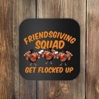 Friendsgiving Squad Get Flocked Up Funny Turkey Coaster thumb 0
