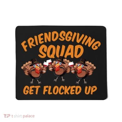 Friendsgiving Squad Get Flocked Up Funny Turkey Mousepad