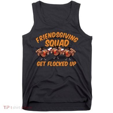 Friendsgiving Squad Get Flocked Up Funny Turkey Tank Top