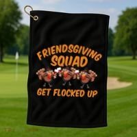 Friendsgiving Squad Get Flocked Up Funny Turkey Golf Towel thumb 1