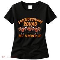 Friendsgiving Squad Get Flocked Up Funny Turkey Women's T-Shirt thumb 0
