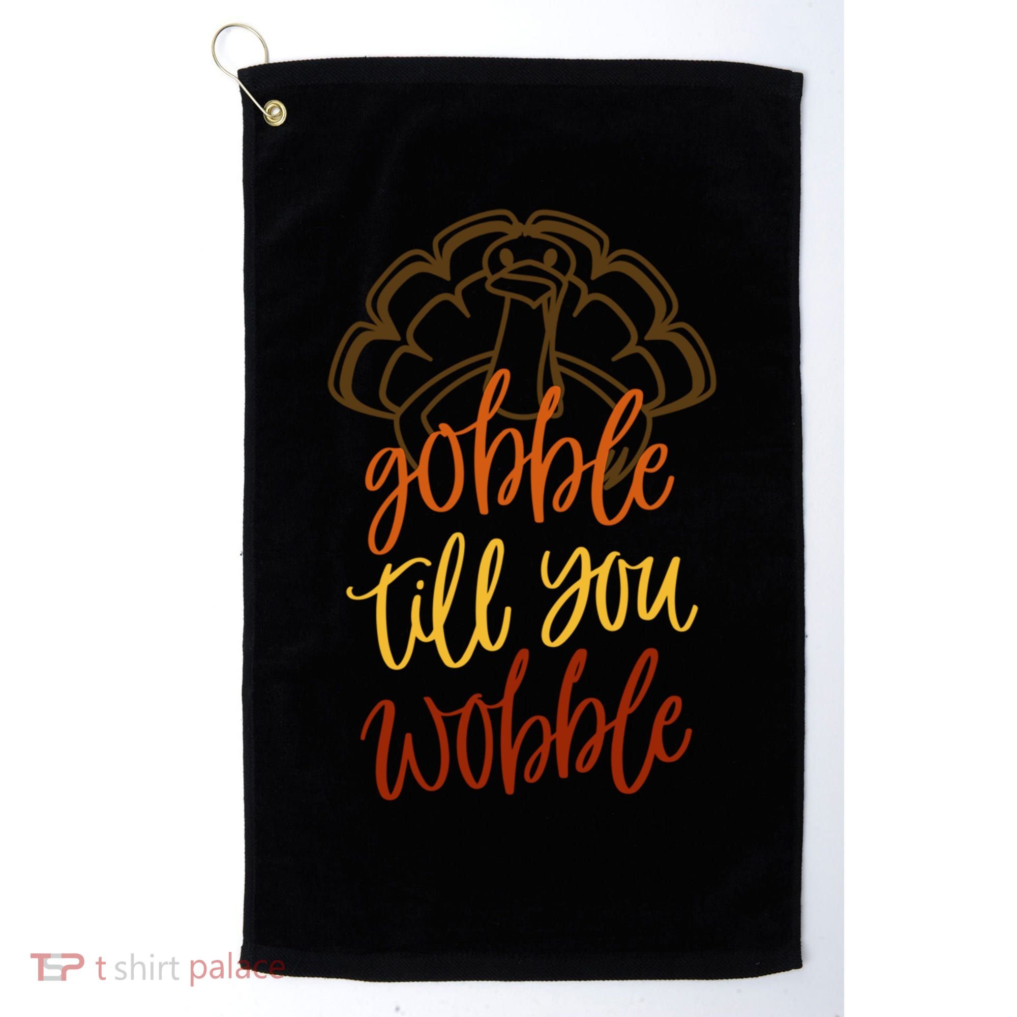 Fall Season Gobble Till You Wobble Adv054c Gift Golf Towel