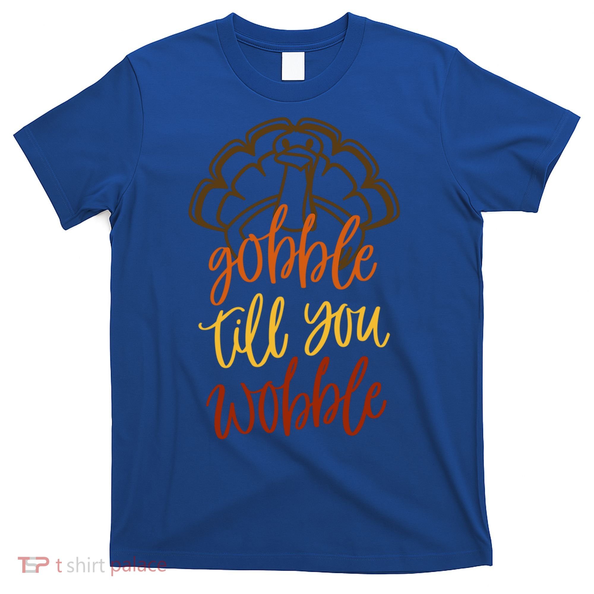 Fall Season Gobble Till You Wobble Adv054c Gift T-Shirt