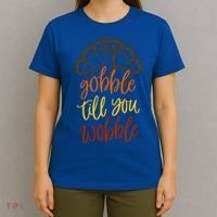 Fall Season Gobble Till You Wobble Adv054c Gift T-Shirt thumb 4