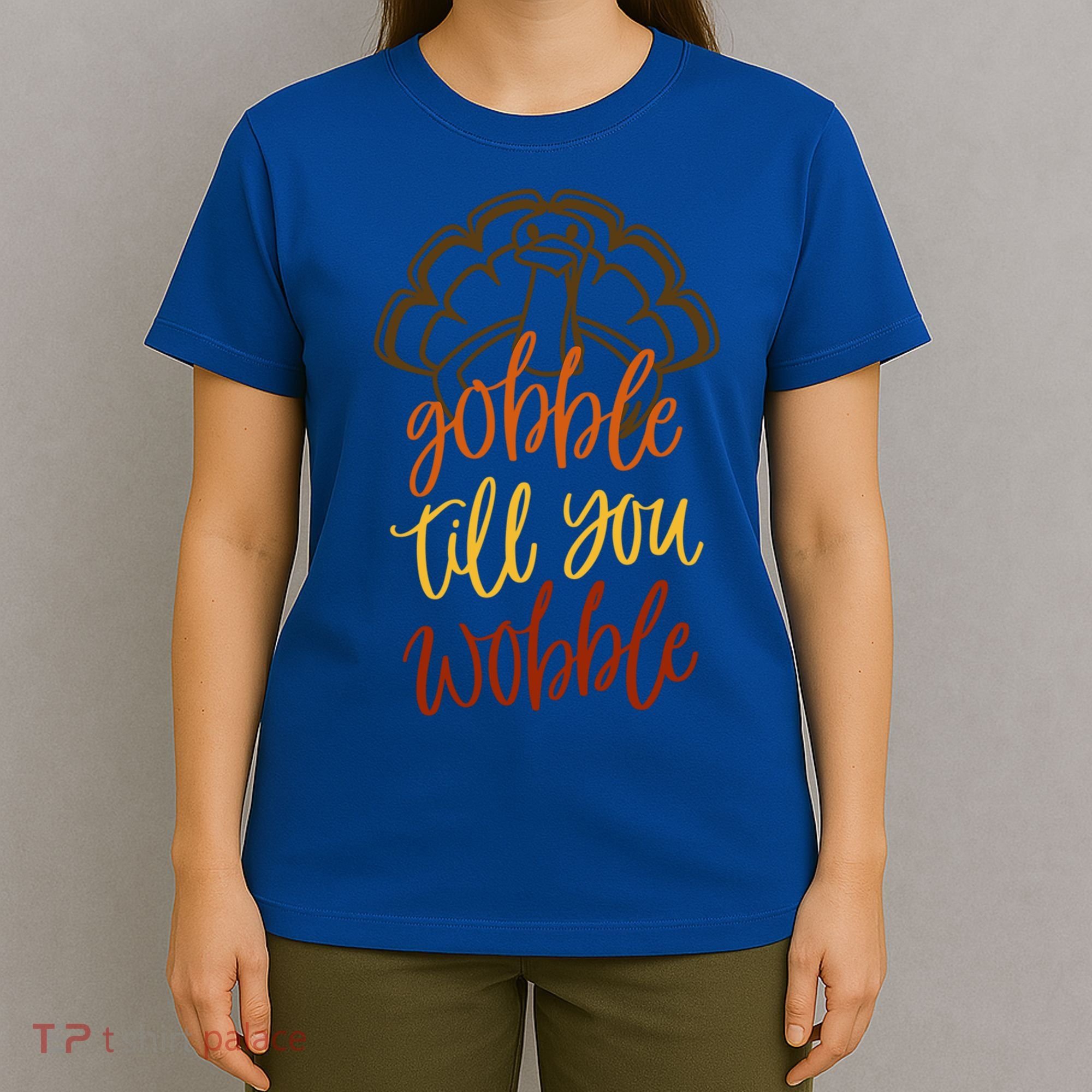 Fall Season Gobble Till You Wobble Adv054c Gift T-Shirt