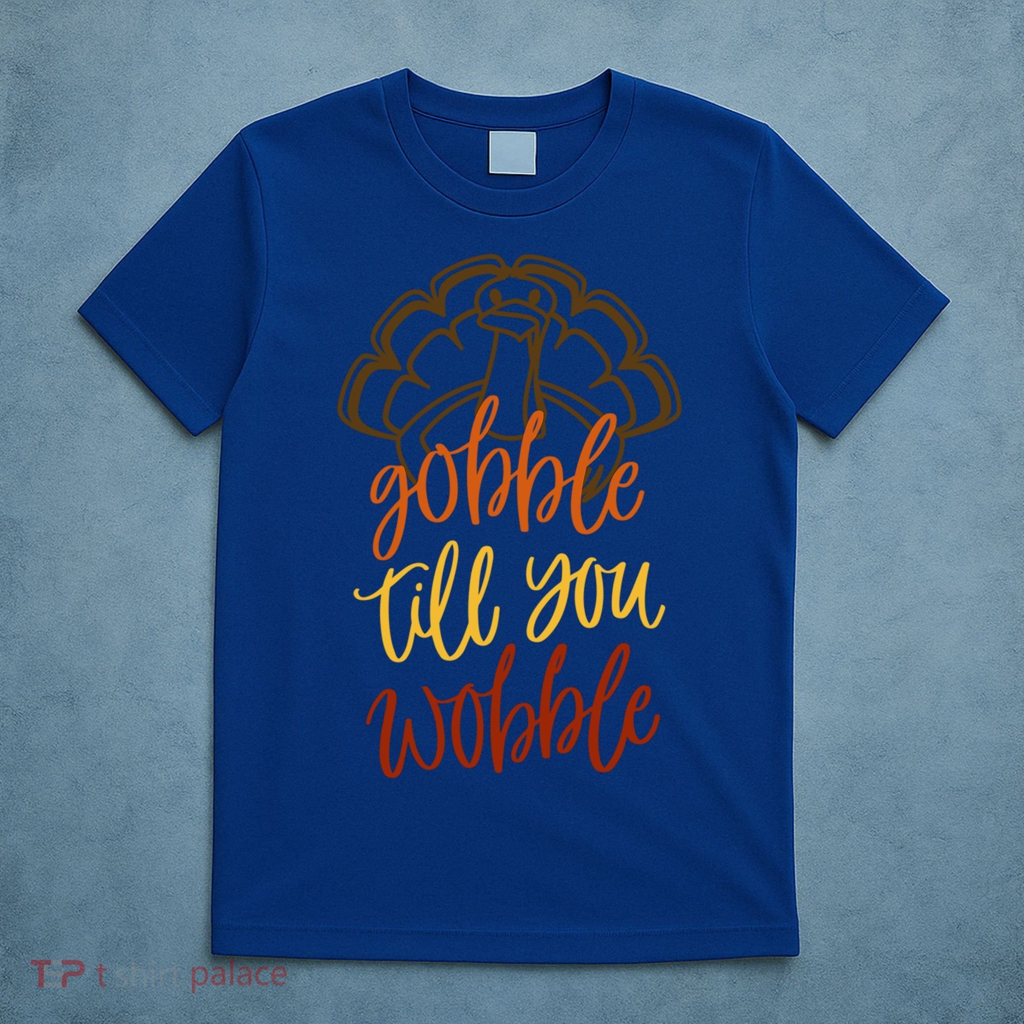 Fall Season Gobble Till You Wobble Adv054c Gift T-Shirt