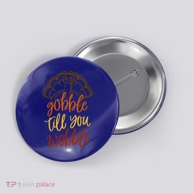Fall Season Gobble Till You Wobble Adv054c Gift Button
