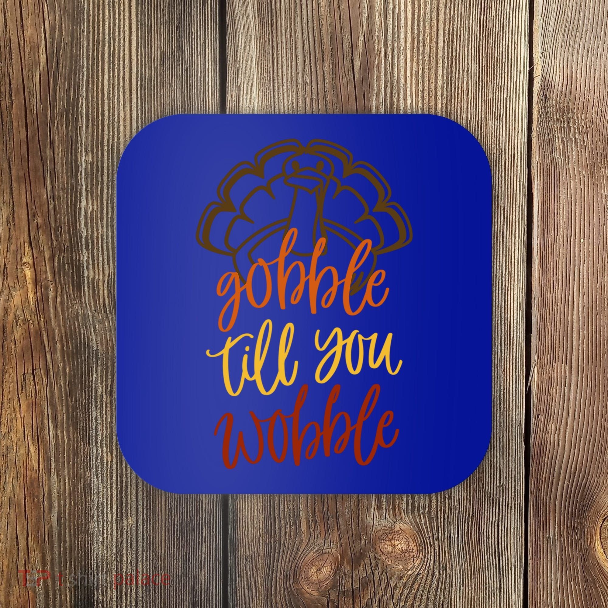 Fall Season Gobble Till You Wobble Adv054c Gift Coaster