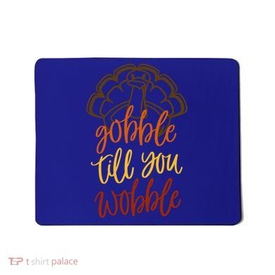 Fall Season Gobble Till You Wobble Adv054c Gift Mousepad