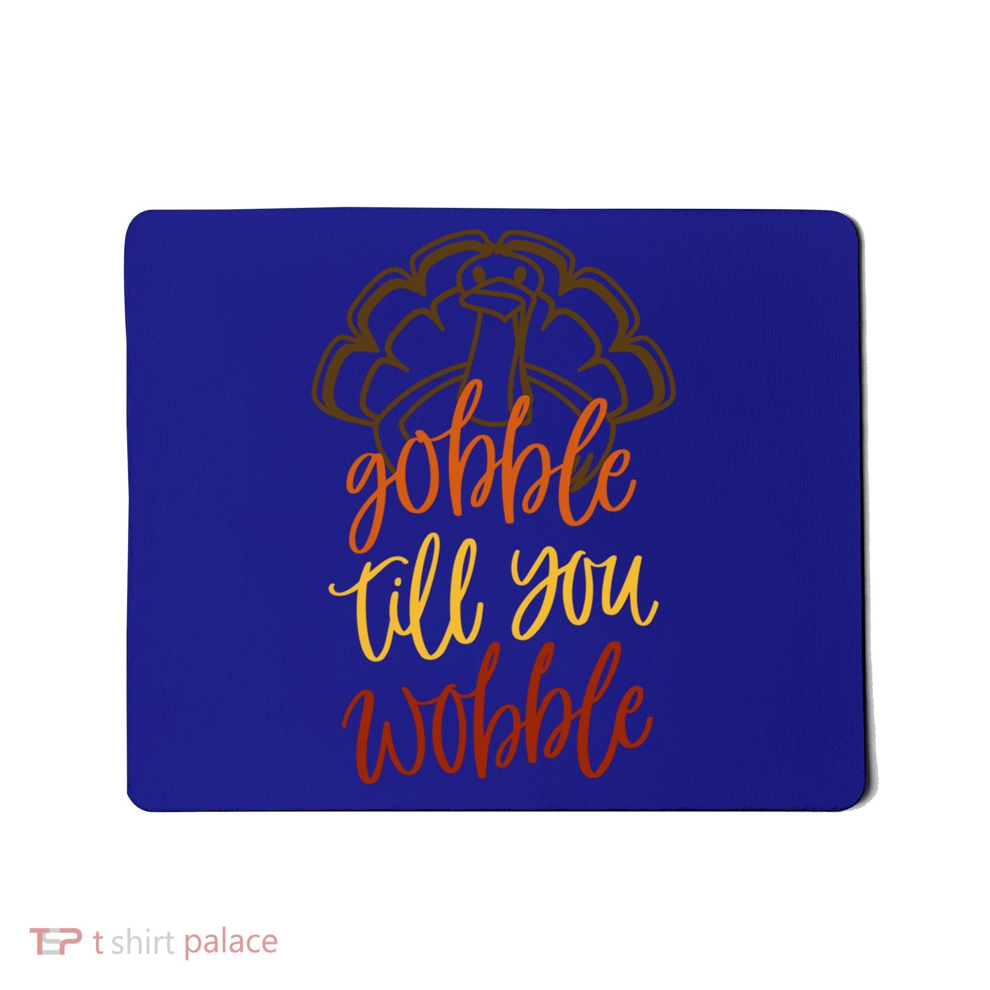 Fall Season Gobble Till You Wobble Adv054c Gift Mousepad