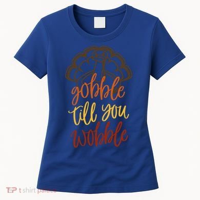 Fall Season Gobble Till You Wobble Adv054c Gift Women's T-Shirt