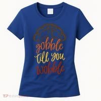 Fall Season Gobble Till You Wobble Adv054c Gift Women's T-Shirt thumb 0