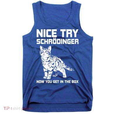 Funny Science Gift Schrödingers Cat Quote Physics Great Gift Tank Top