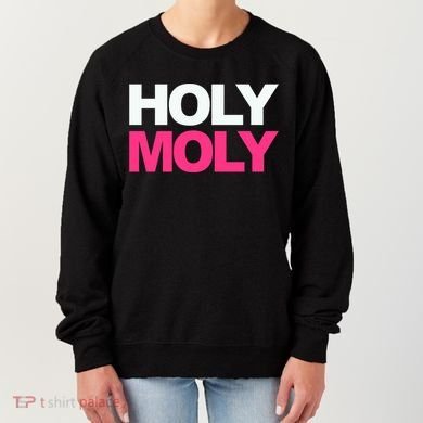 Funny Saying Gift Holy Moly And Gift Women's Sweatshirt