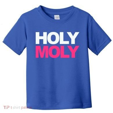Funny Saying Gift Holy Moly And Gift Toddler T-Shirt