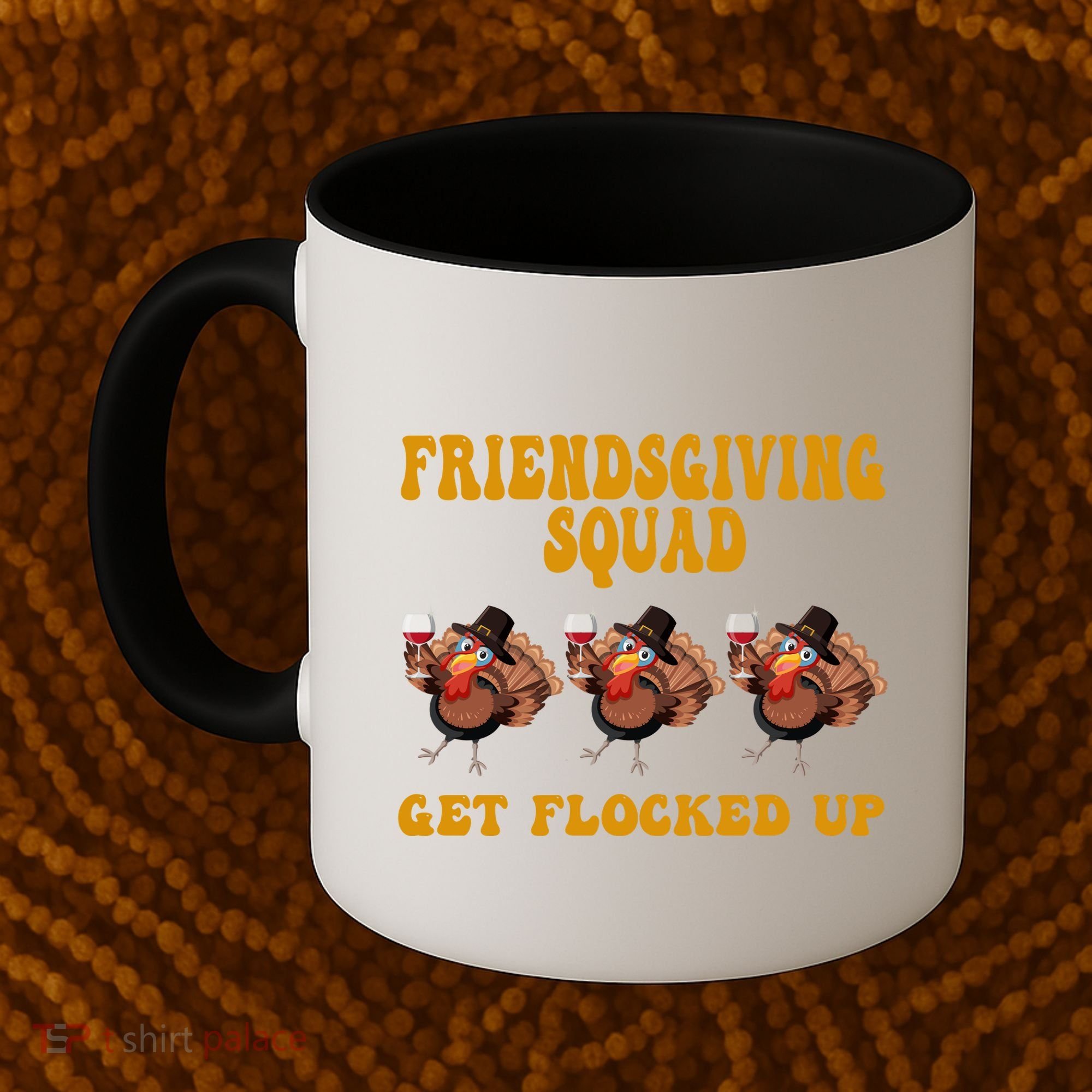 Friendsgiving Squad Get Flocked Up Funny Thanksgiving Coffee Mug