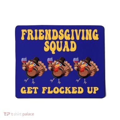 Friendsgiving Squad Get Flocked Up Funny Thanksgiving Mousepad