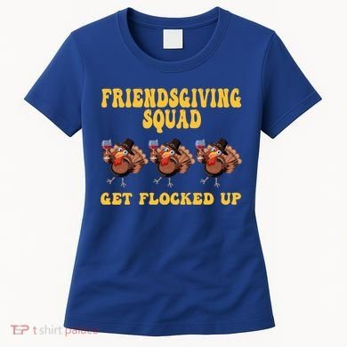 Friendsgiving Squad Get Flocked Up Funny Thanksgiving Women's T-Shirt