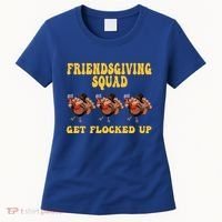 Friendsgiving Squad Get Flocked Up Funny Thanksgiving Women's T-Shirt thumb 0