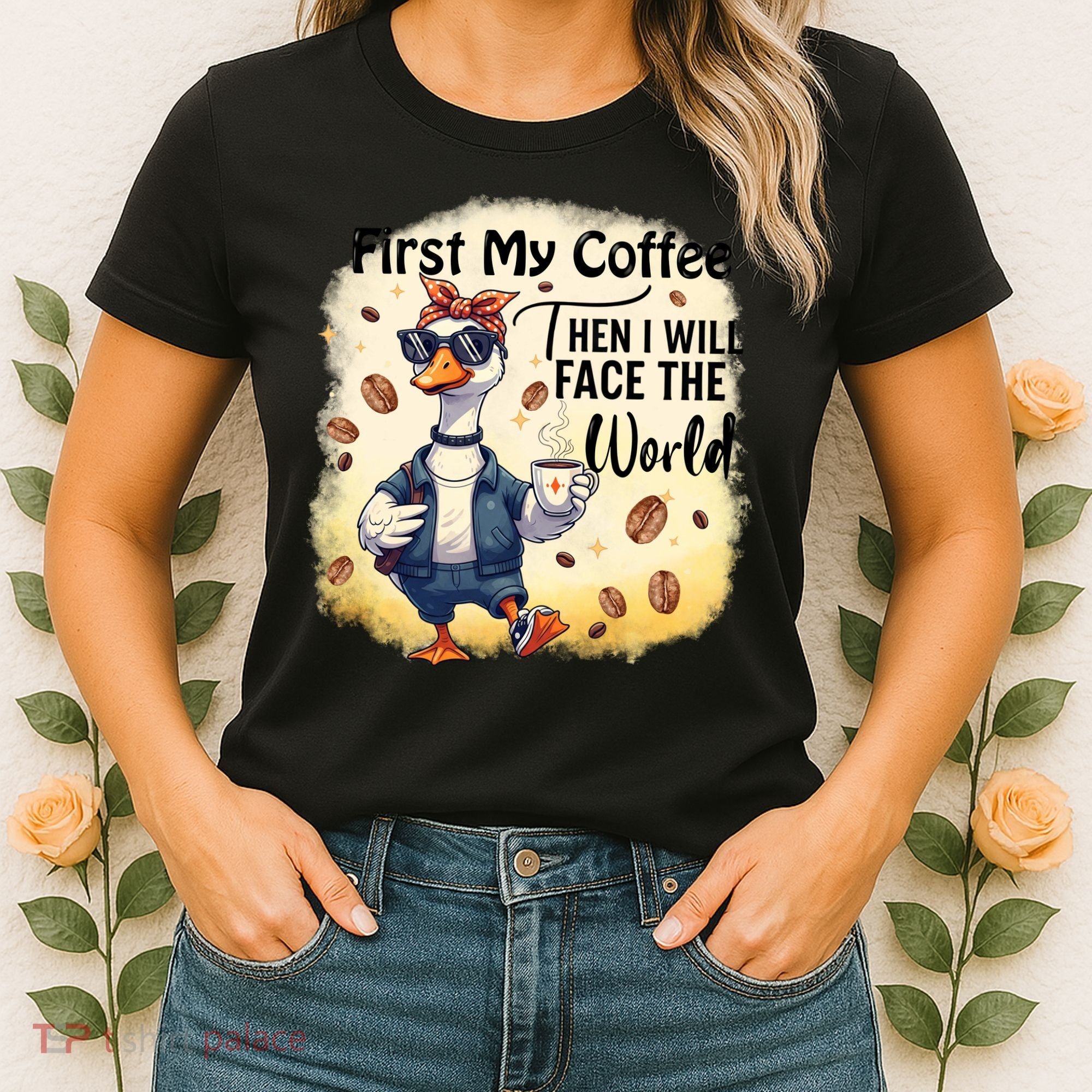 Funny Sarcastic Goose My Coffee Then Face The World Women's T-Shirt
