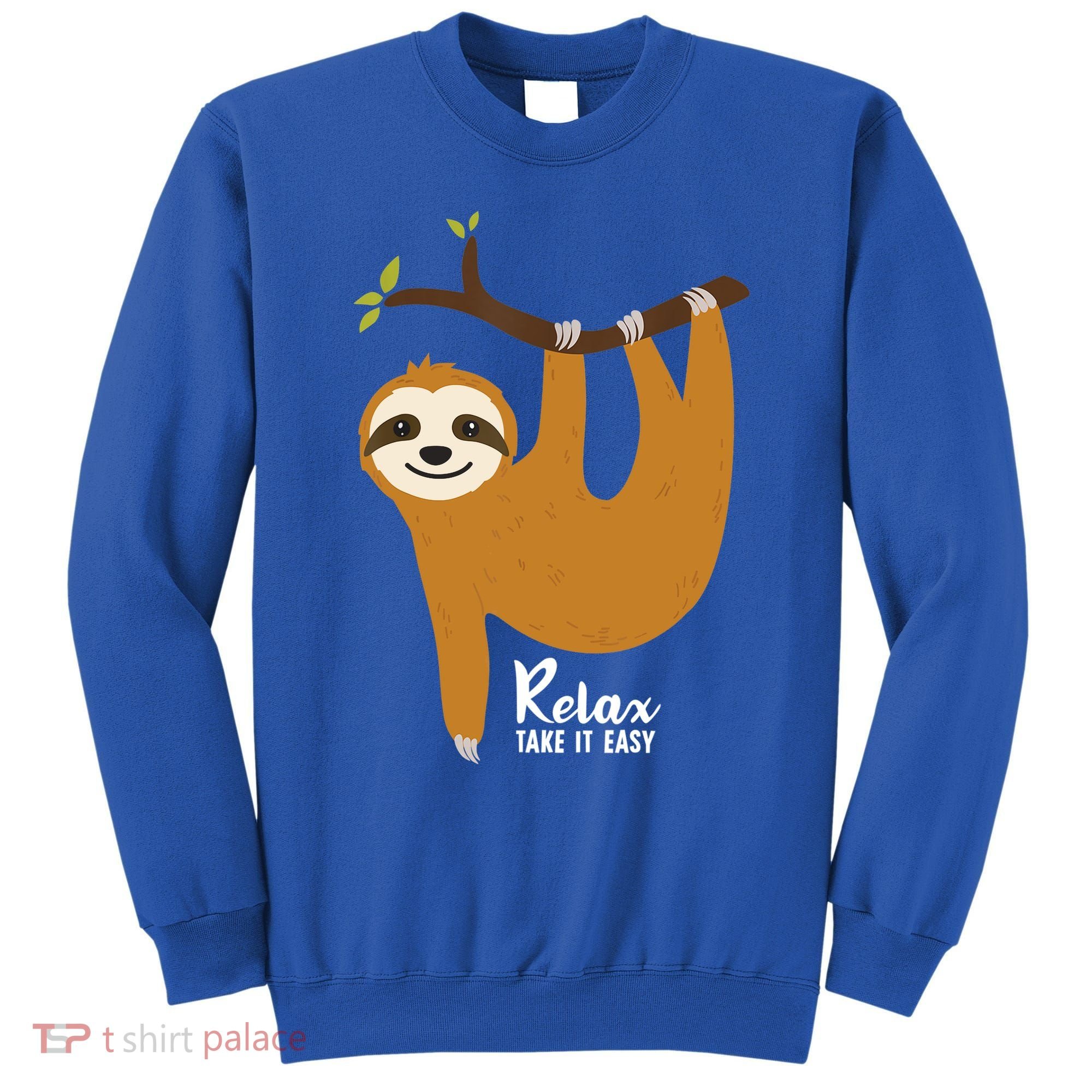 Funny Sloth Hanging On A Tree Gift Funny Sloth Lover Relax Take It Easy Gift Sweatshirt