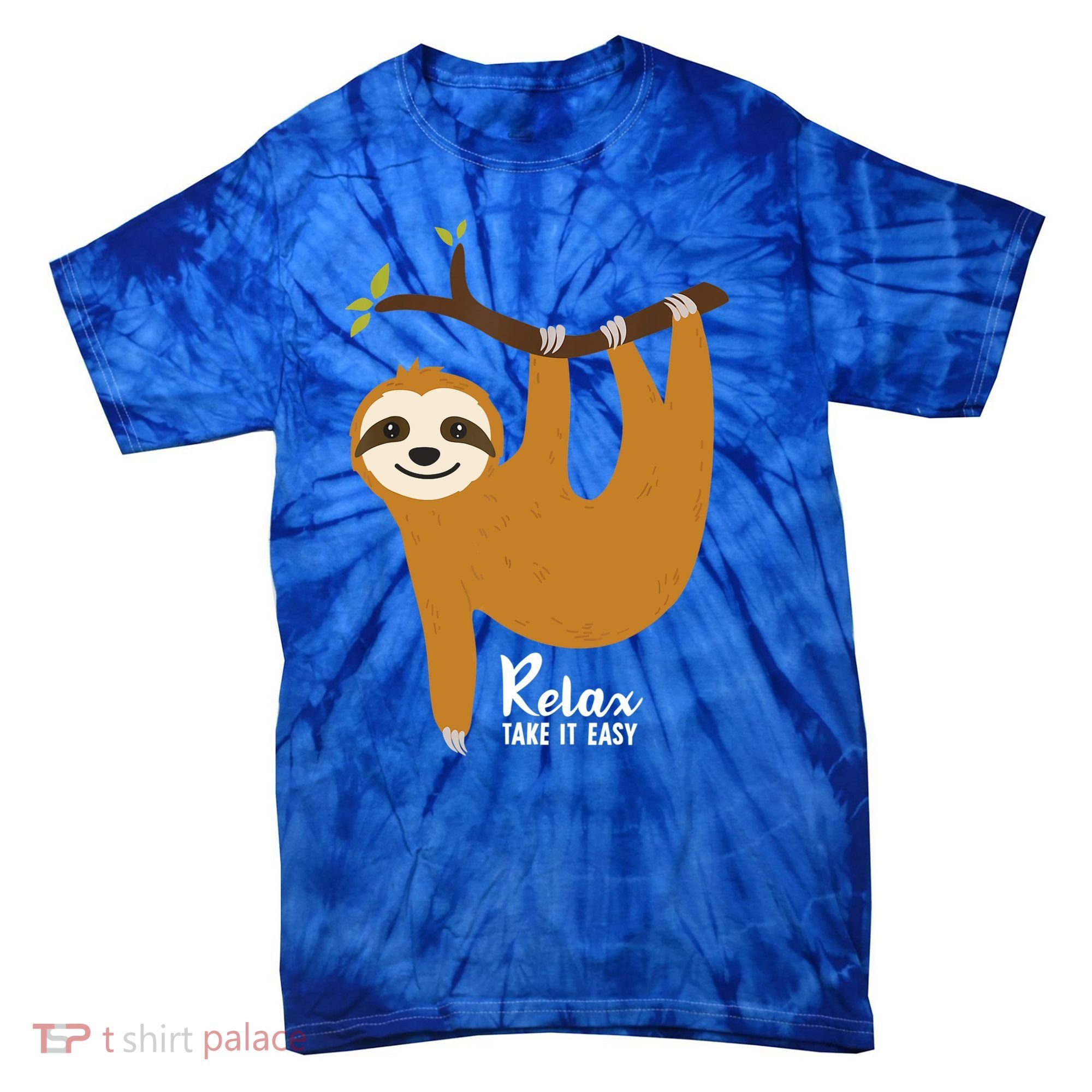Funny Sloth Hanging On A Tree Gift Funny Sloth Lover Relax Take It Easy Gift Tie-Dye T-Shirt