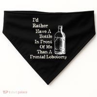 Funny Sick Humor Bottle In Front Of Me Than Frontal Lobotomy USA-Made Doggie Bandana thumb 0