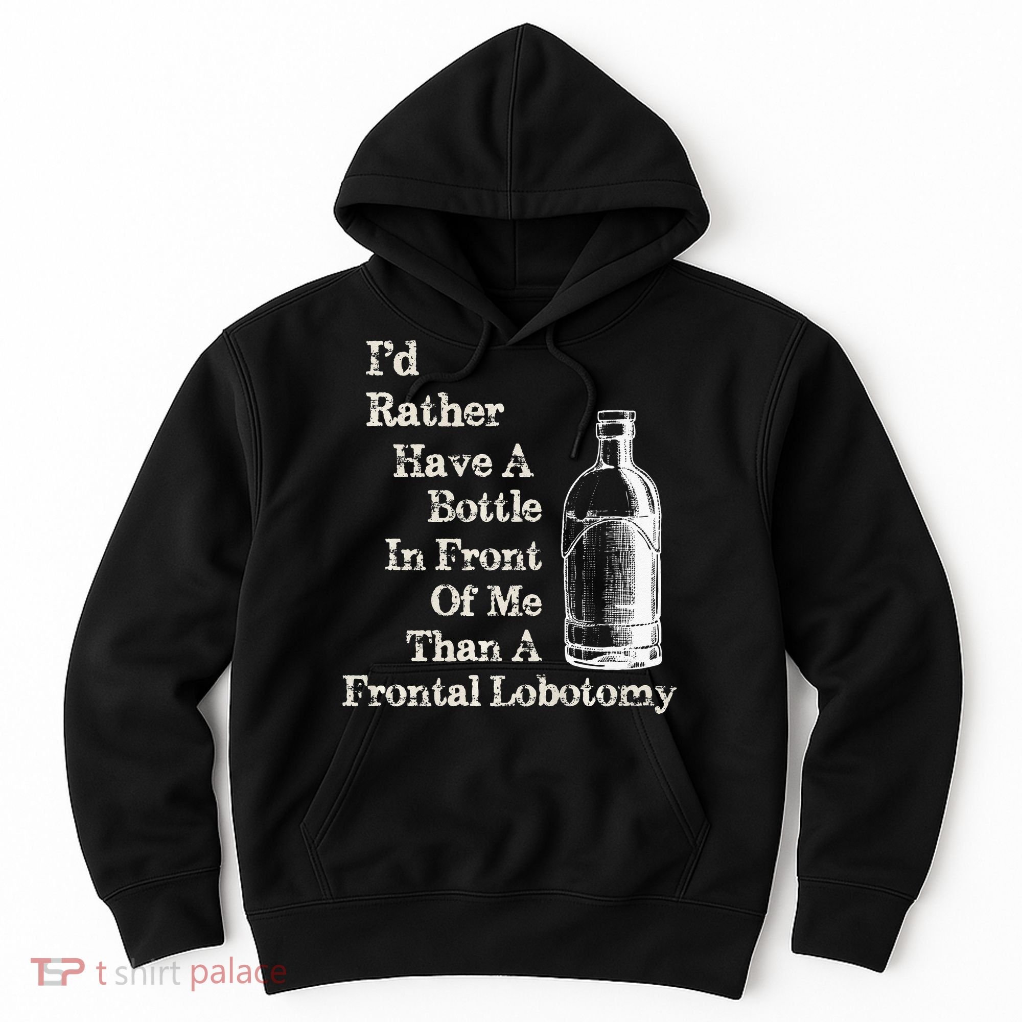 Funny Sick Humor Bottle In Front Of Me Than Frontal Lobotomy Hoodie
