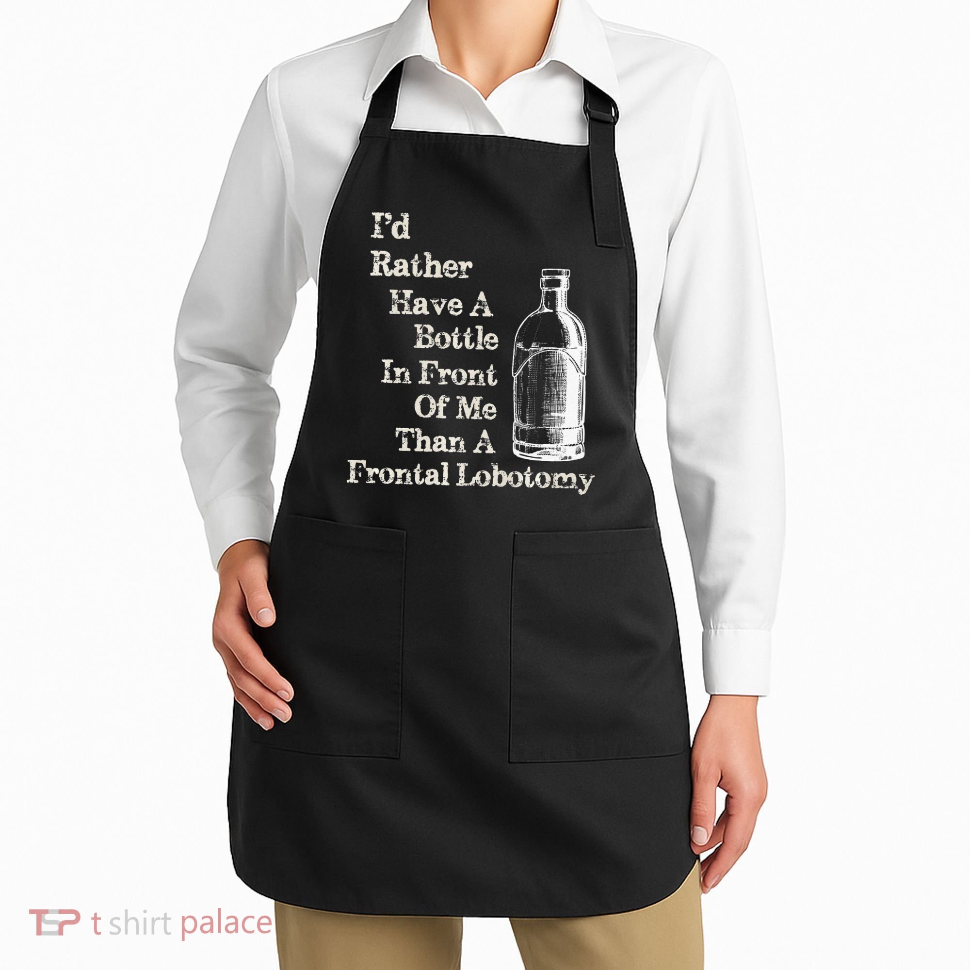 Funny Sick Humor Bottle In Front Of Me Than Frontal Lobotomy Apron