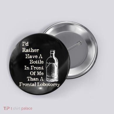 Funny Sick Humor Bottle In Front Of Me Than Frontal Lobotomy Button
