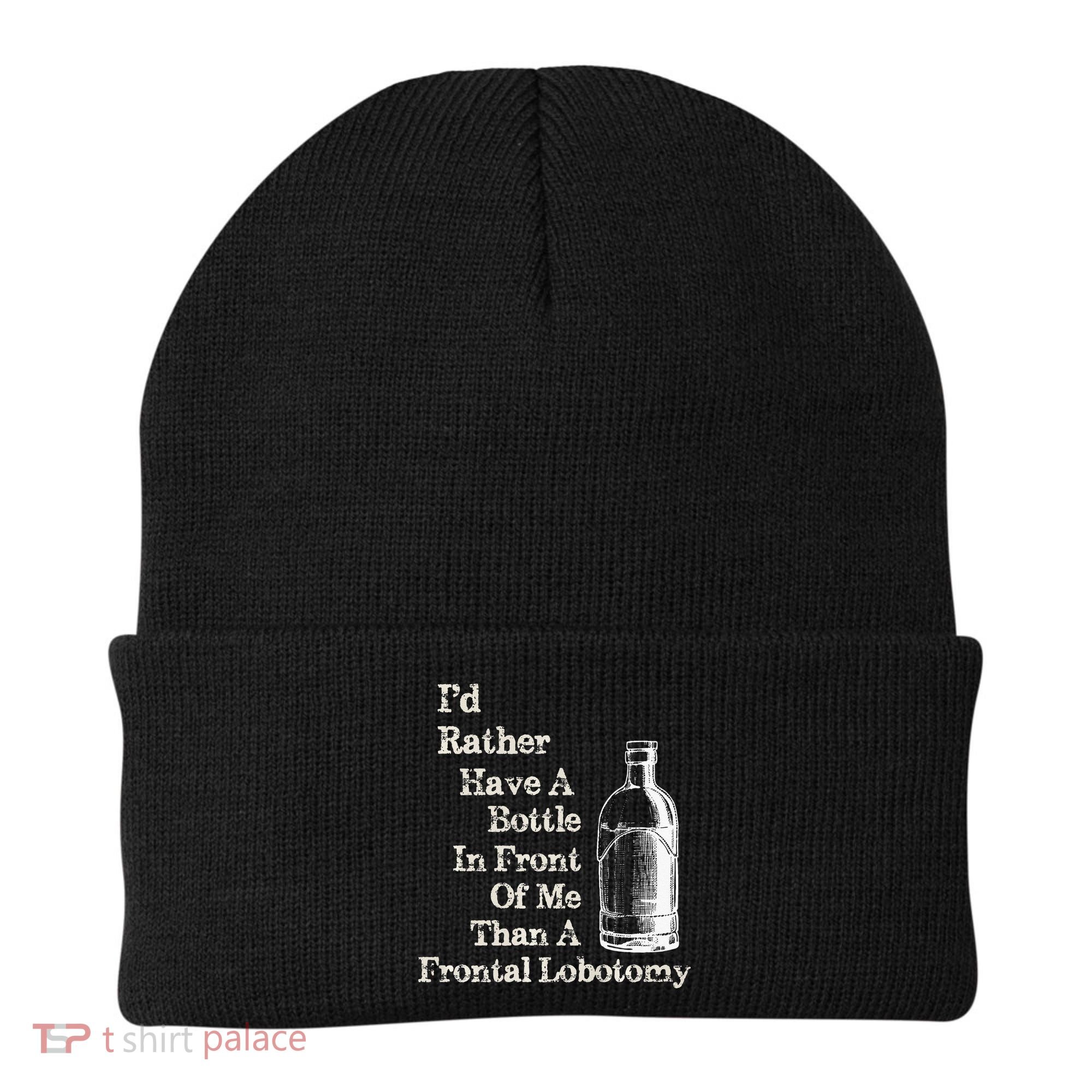 Funny Sick Humor Bottle In Front Of Me Than Frontal Lobotomy Beanie