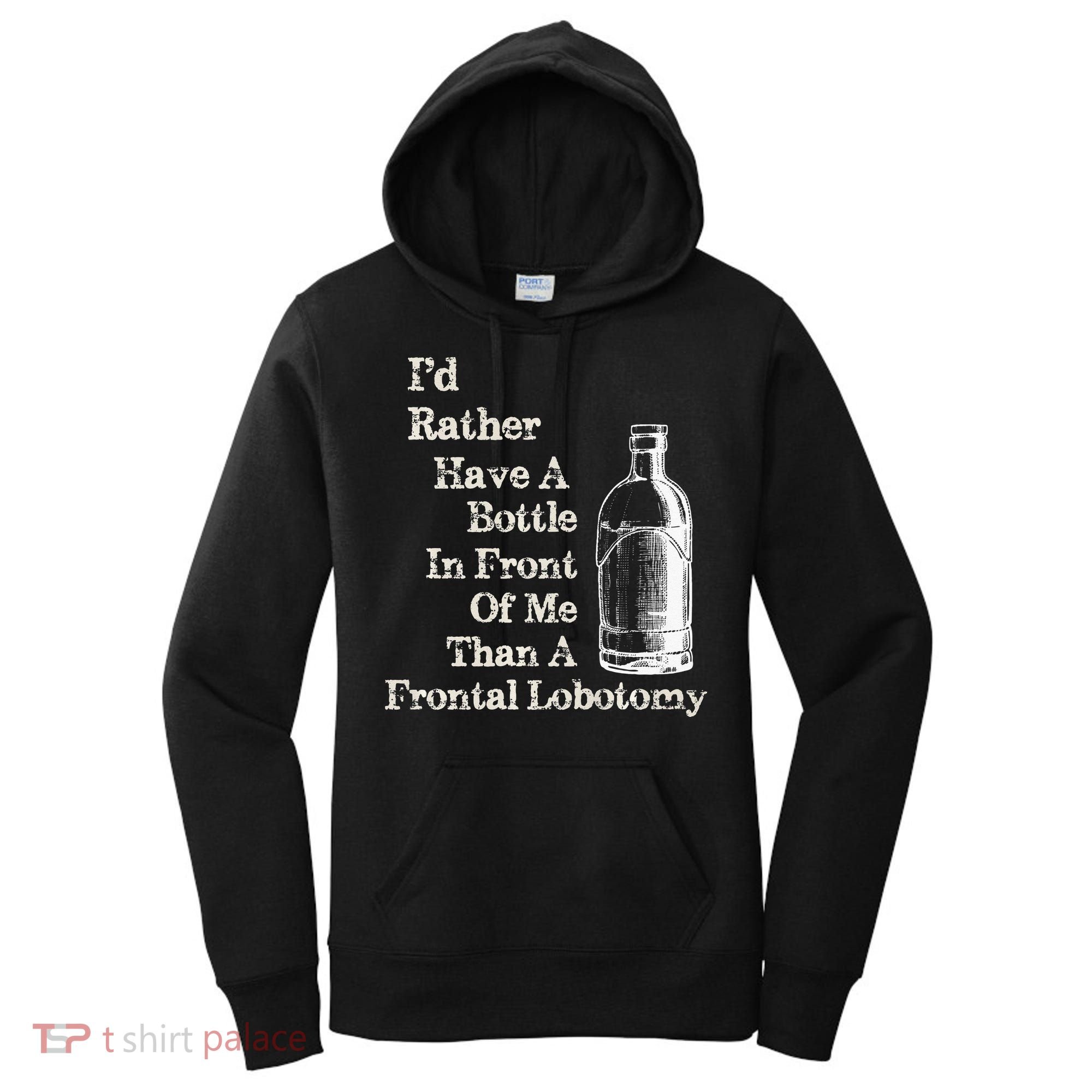 Funny Sick Humor Bottle In Front Of Me Than Frontal Lobotomy Women's Hoodie