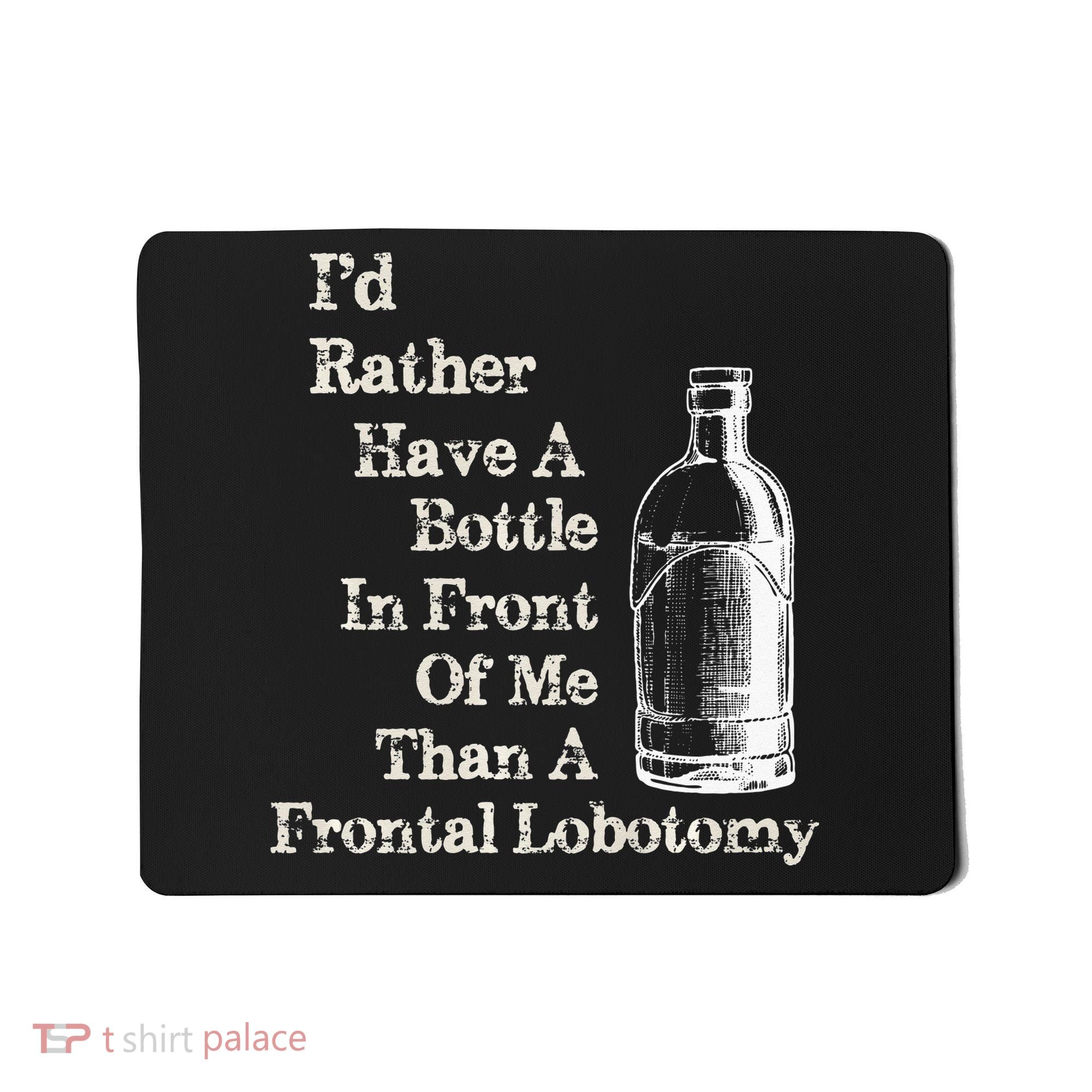 Funny Sick Humor Bottle In Front Of Me Than Frontal Lobotomy Mousepad