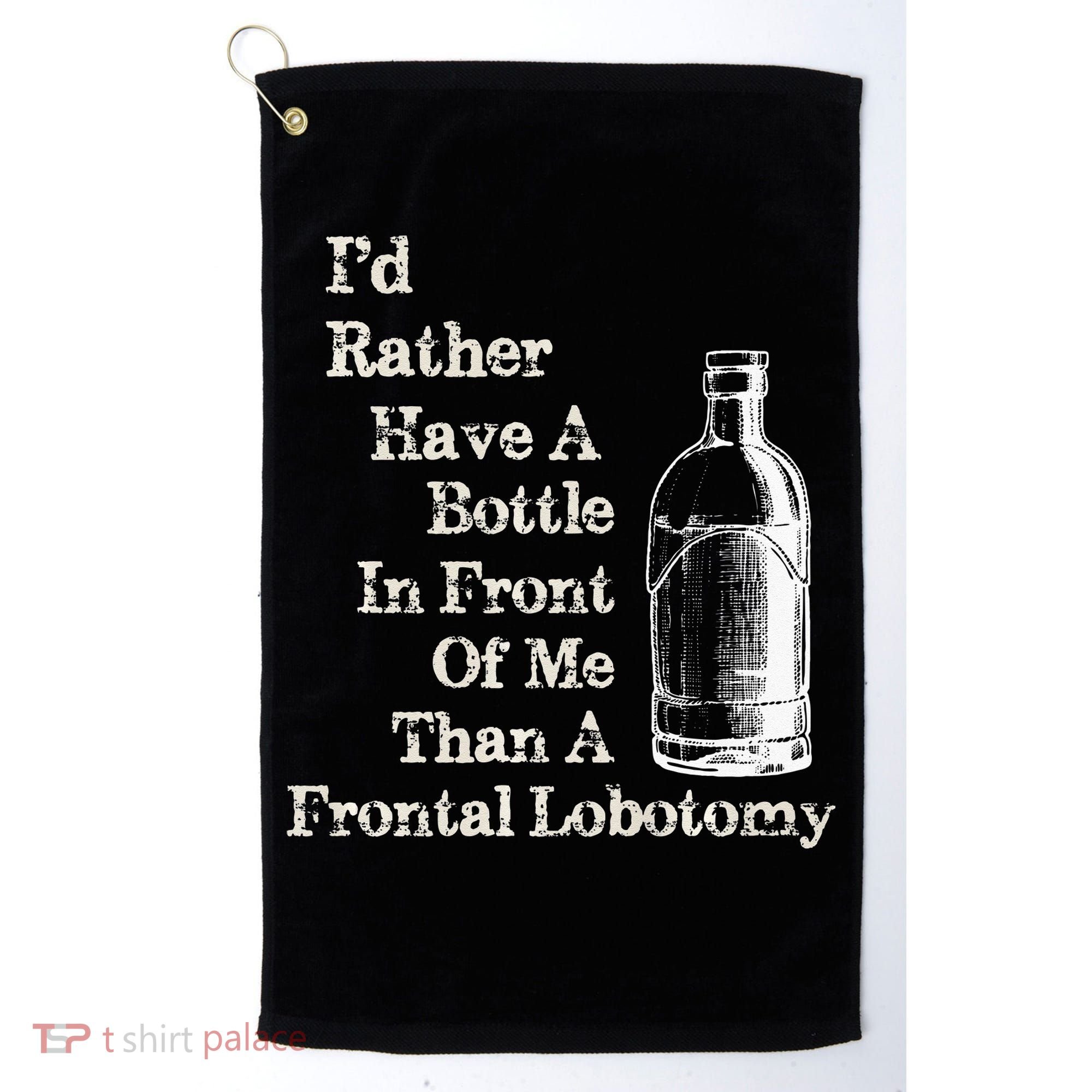 Funny Sick Humor Bottle In Front Of Me Than Frontal Lobotomy Golf Towel