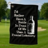 Funny Sick Humor Bottle In Front Of Me Than Frontal Lobotomy Golf Towel thumb 1