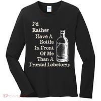 Funny Sick Humor Bottle In Front Of Me Than Frontal Lobotomy Women's Long Sleeve Shirt thumb 0